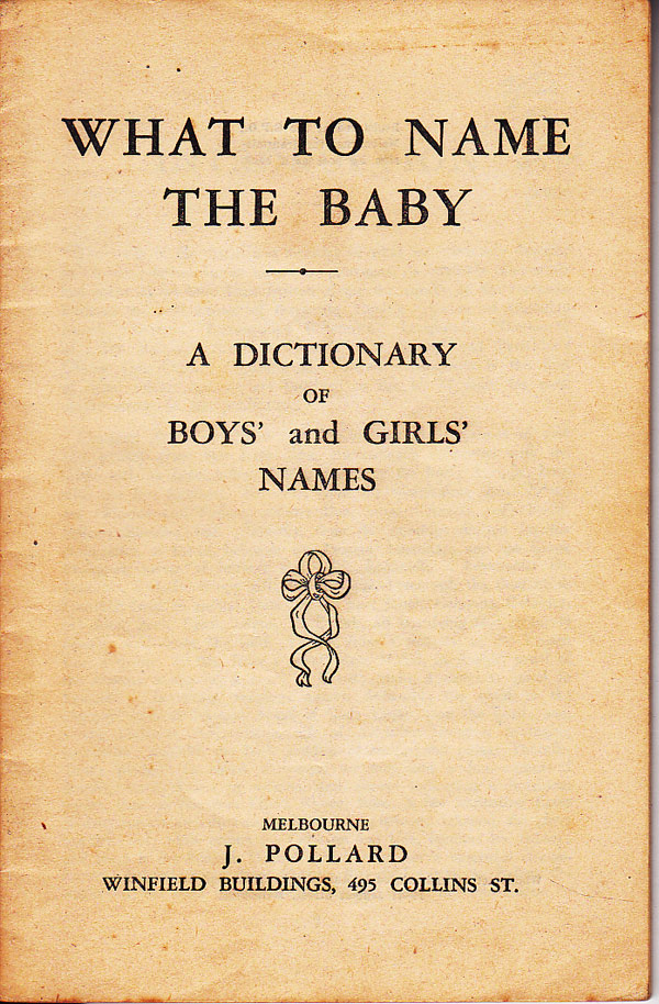 What to Name the Baby - a Dictionary of Boys' and Girls' Names by 