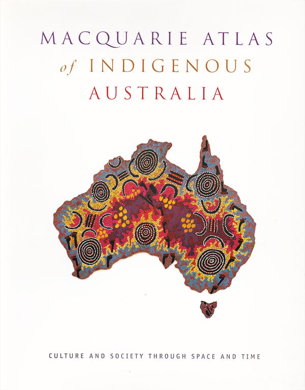 Macquarie Atlas of Indigenous Australia by Arthur, Bill and Frances Morphy general editors