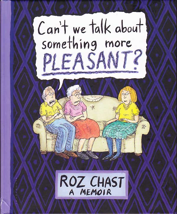 Can't We Talk About Something More Pleasant? by Chast, Roz
