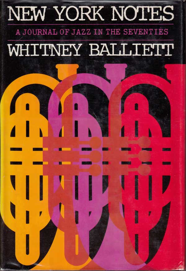 New York Notes - a Journal of Jazz in the Seventies by Balliett, Whitney
