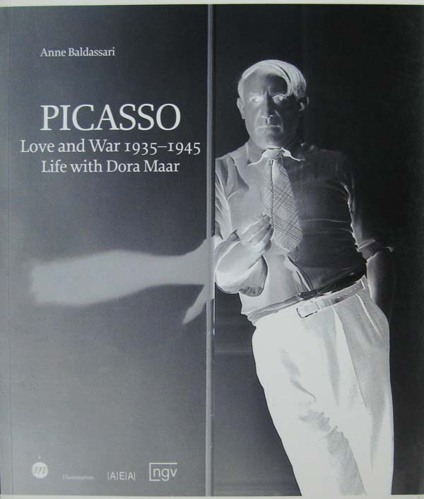 Picasso: Love and War 1935-1945 Life with Dora Maar by Baldassari, Anne