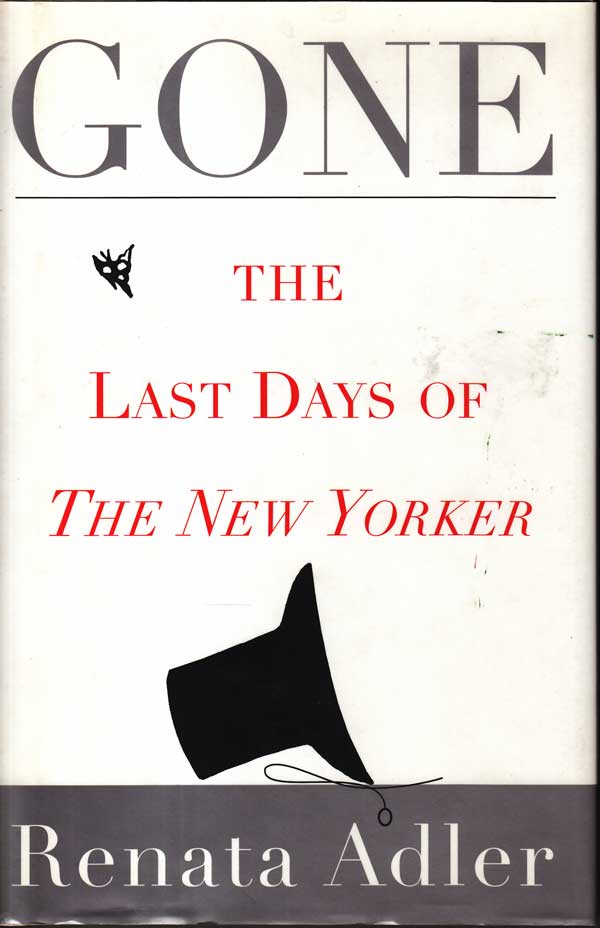 Gone - the Last Days of The New Yorker by Adler, Renata