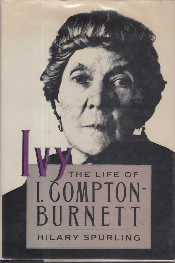 Ivy - the Life of I. Compton-Burnett by Spurling, Hilary