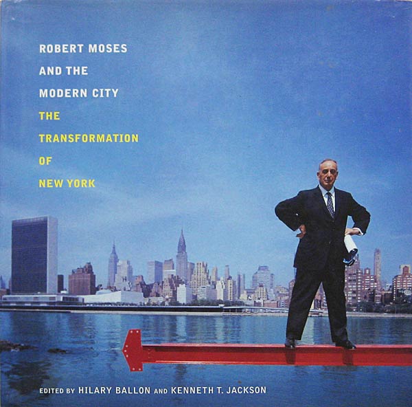 Robert Moses and the Modern City - the Transformation of New York by Ballon, Hilary and Kenneth T. Jackson edit