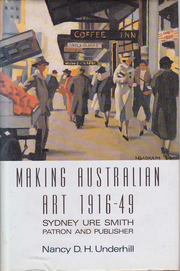 Making Australian Art 1916-49 by Underhill, Nancy D.