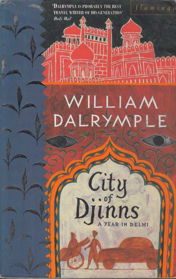 City of Djinns - a Year in Delhi by Dalrymple, William