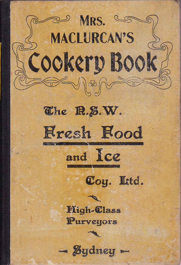Mrs. Maclurcan's Cookery Book - a Collection of Practical Recipes Specially Suitable for Australia by Maclurcan, H.