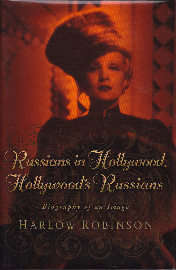 Russians in Hollywood, Hollywood's Russians - Biography of an Image by Robinson, Harlow