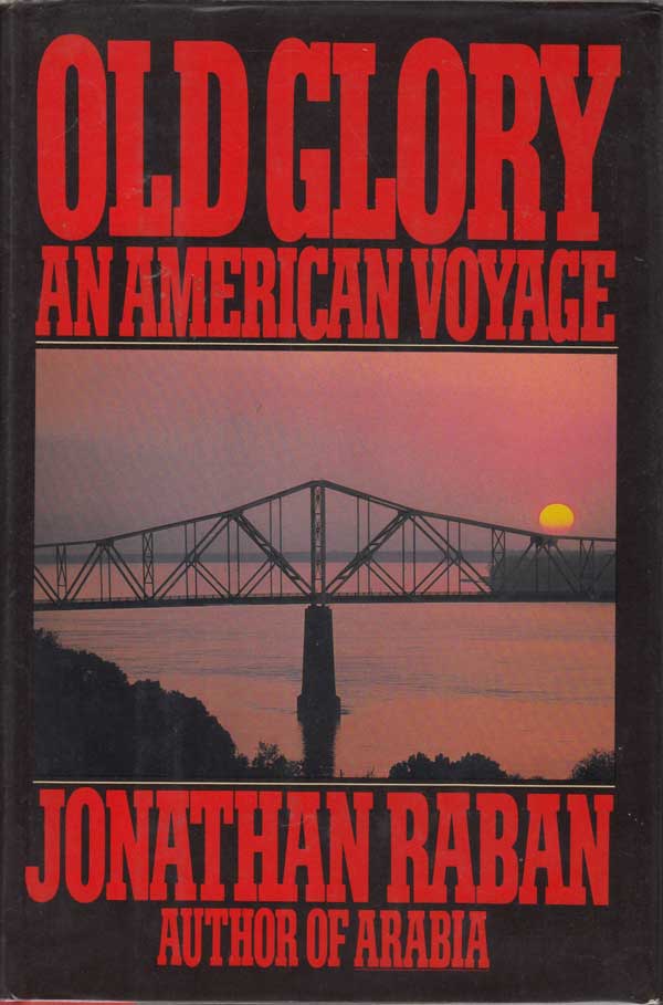 Old Glory - an American Voyage by Raban, Jonathan