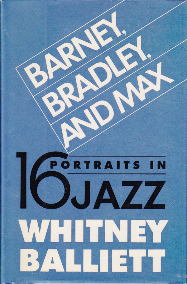 Barney, Bradley, and Max - 16 Portraits in Jazz by Balliett, Whitney
