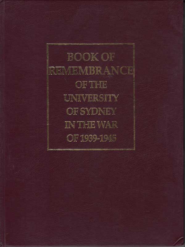 Book of Remembrance of the University of Sydney in the War of 1939-1945 by Wood, D. R. V. compiles