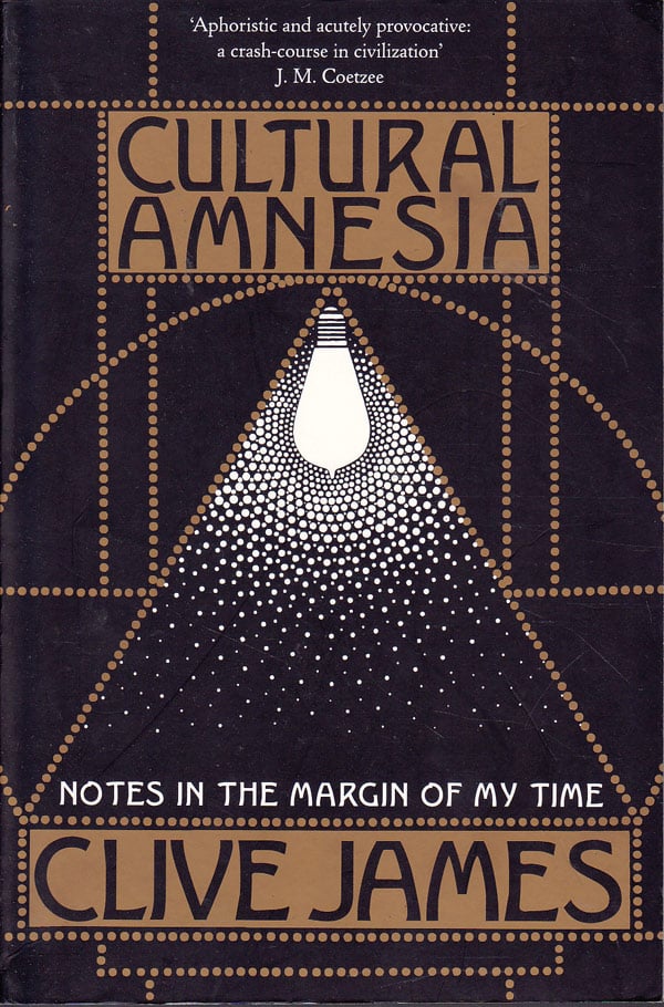 Cultural Amnesia - Notes in the Margin of My Time by James, Clive