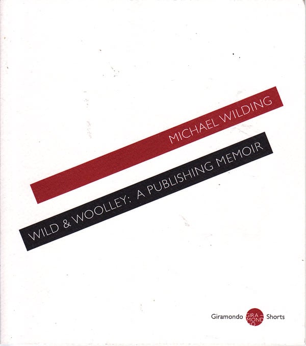 Wild &amp; Woolley: a Publishing Memoir by Wilding, Michael