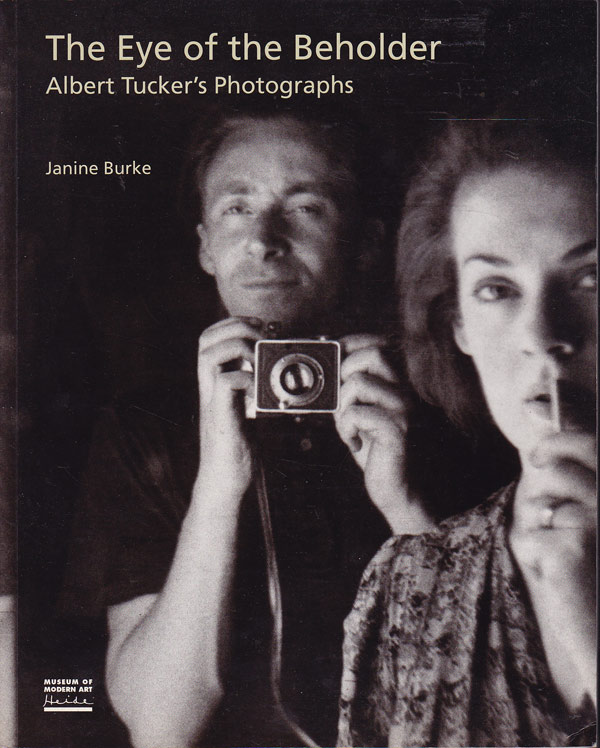 The Eye of the Beholder - Albert Tucker's Photographs by Burke, Janine