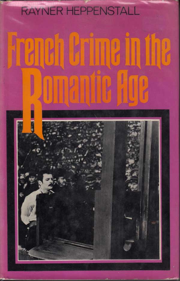 French Crime in the Romantic Age by Heppenstall, Rayner