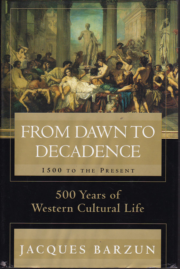From Dawn to Decadence - 1500 to the Present by Barzun, Jacques