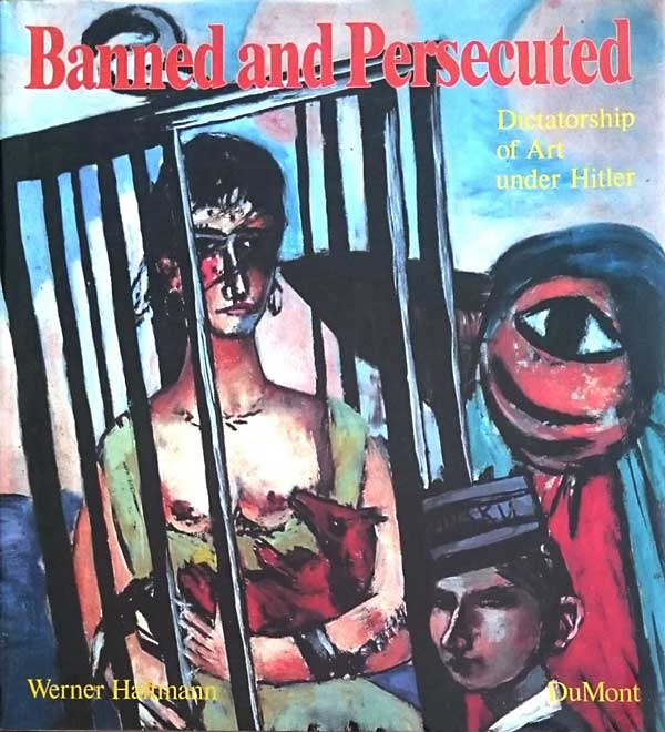 Banned and Persecuted - Dictatorship of Art Under Hitler by Haftmann, Werner