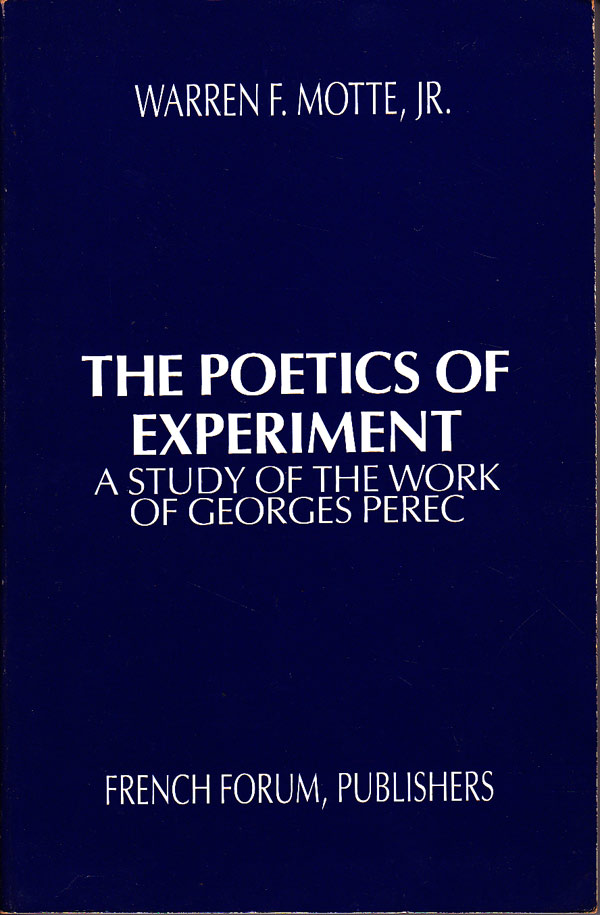 The Poetics of Experiment - a Study of the Work of Georges Perec by Motte, Jr., Warren F.