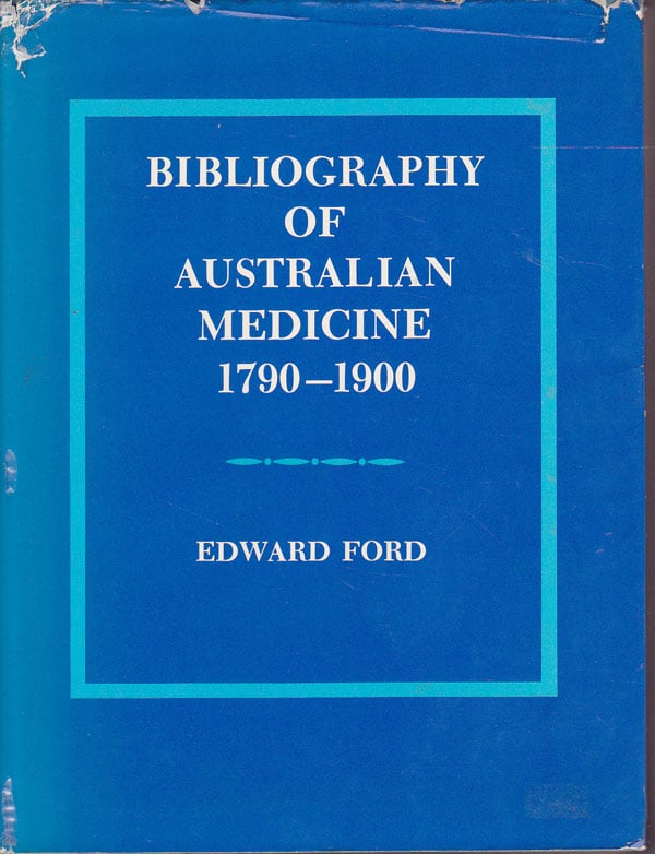 Bibliography of Australian Medicine 1790-1900 by Ford, Edward