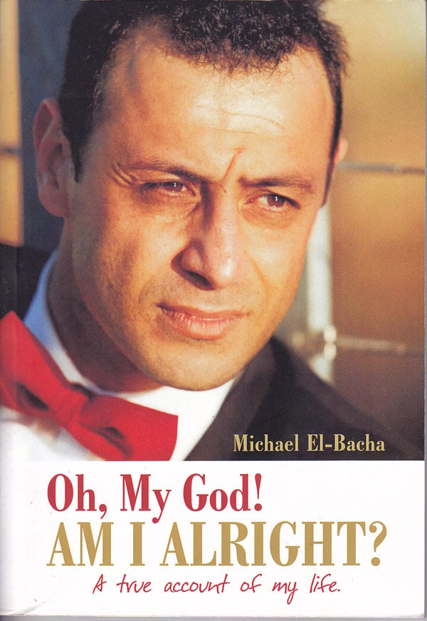 Oh, My God! Am I Alright? - a True Account of My Life by El-Bacha, Michael