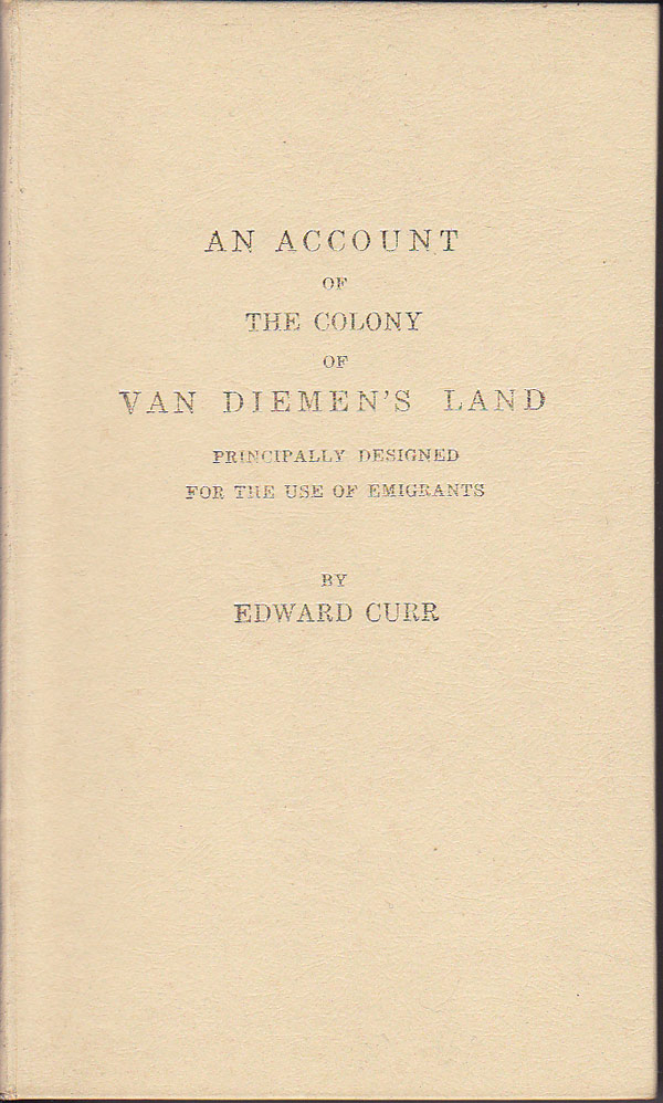 An Account of the Colony of Van Diemen's Land Principally Designed for the Use of Emigrants by Curr, Edward
