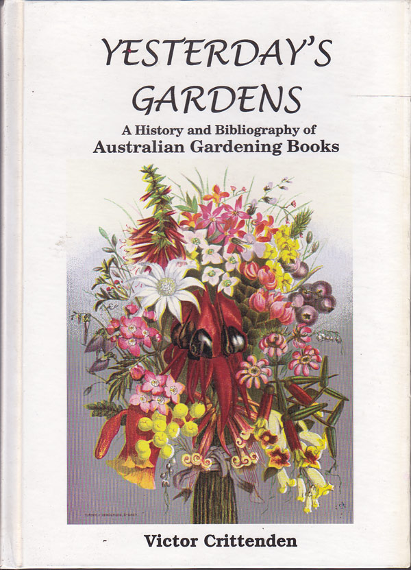 Yesterday's Gardens - a History and Bibliography of Australian Gardening Books by Crittenden, Victor