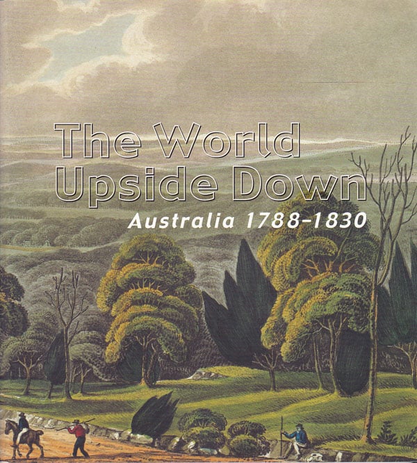 The World Upside Down - Australia 1788-1830 by Hetherington, Michelle and Seona Doherty curate