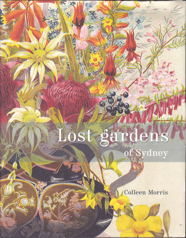 Lost Gardens of Sydney by Morris, Colleen