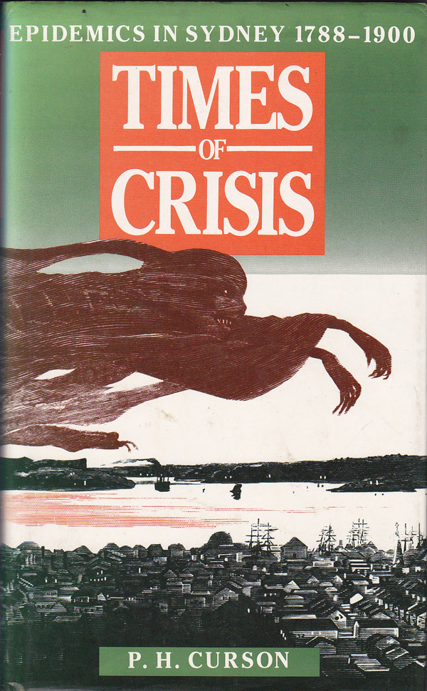 Times of Crisis - Epidemics in Sydney 1788-1900 by Curson, P.H.
