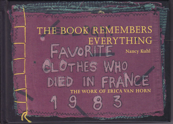 The Book Remembers Everything - the Work of Erica Van Horn by Kuhl, Nancy