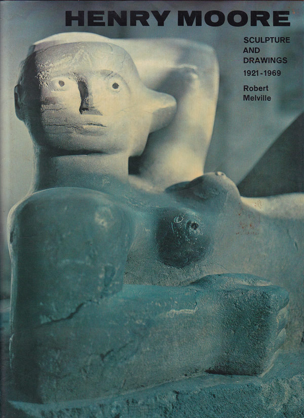 Henry Moore Sculpture and Drawings 1921-1969 by Melville, Robert