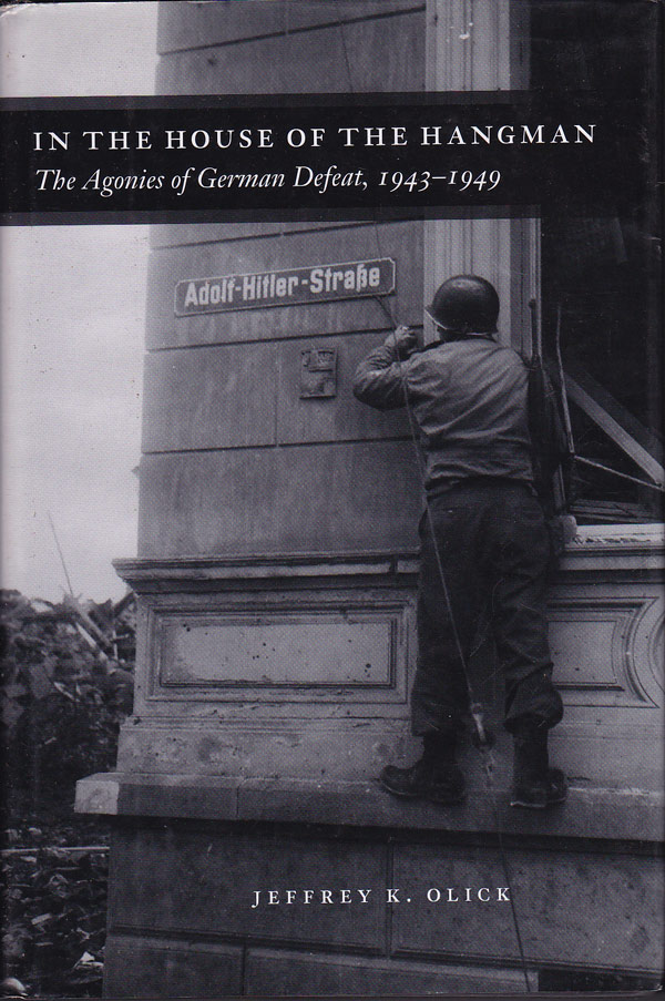 In the House of the Hangman - the Agonies of German Defeat, 1943-1949 by Olick, Jeffrey K