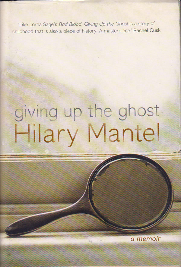 Giving Up the Ghost - a Memoir by Mantel, Hilary