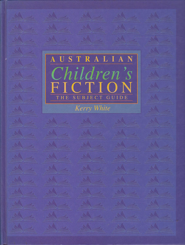 Australian Children's Fiction - the Subject Guide by White, Kerry