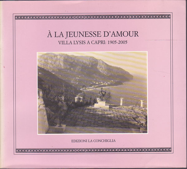 A La Jeunesse D'Amour - Villa Lysis a Capri: 1905-2005 by Cantone, Gaetana