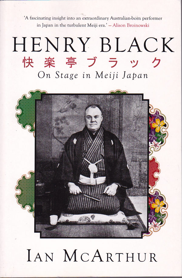 Henry Black - on Stage in Meiji Japan by McArthur, Ian