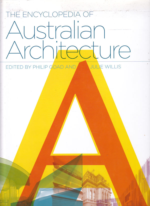 The Encyclopedia of Australian Architecture by Goad, Philip and Julie Willis edit
