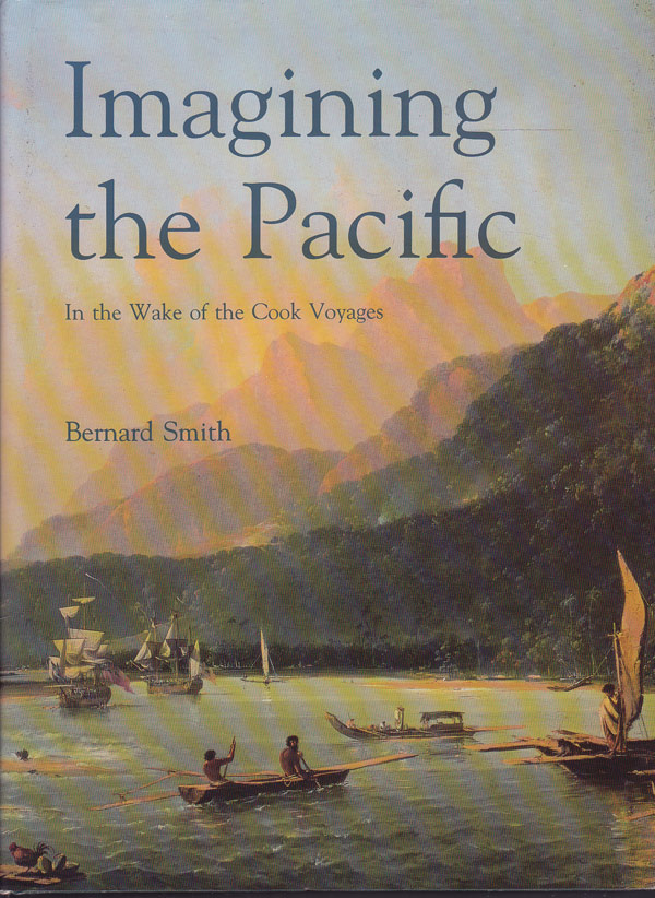 Imagining the Pacific in the Wake of the Cook Voyages by Smith, Bernard
