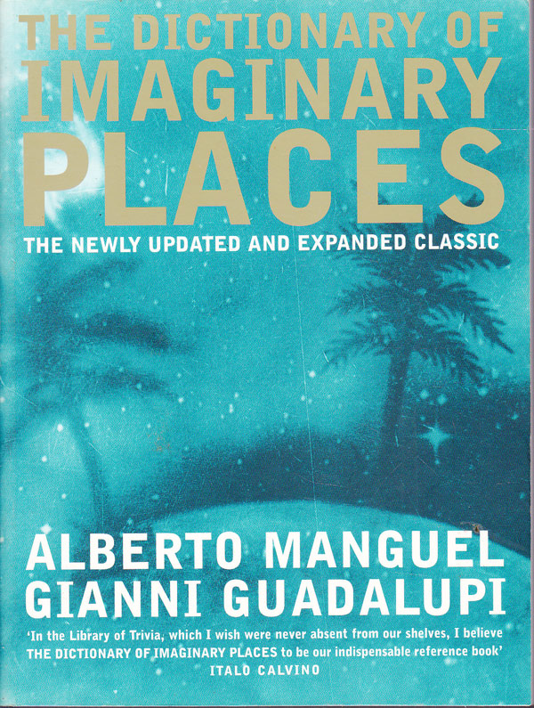 The Dictionary of Imaginary Places by Manguel, Alberto and Gianni Guadalupi