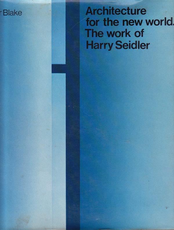 Architecture for the New World - the Work of Harry Seidler by Blake, Peter