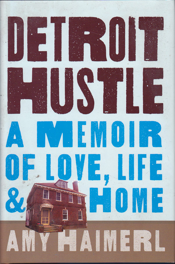 Detroit Hustle - a Memoir of Love, Life and Home by Haimerl, Amy