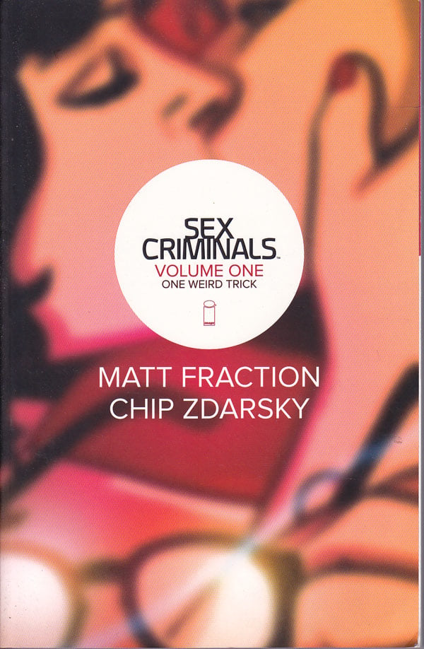 Sex Criminals. Volume One - One Weird Trick by Fracton, Matt and Chip Zdarsky