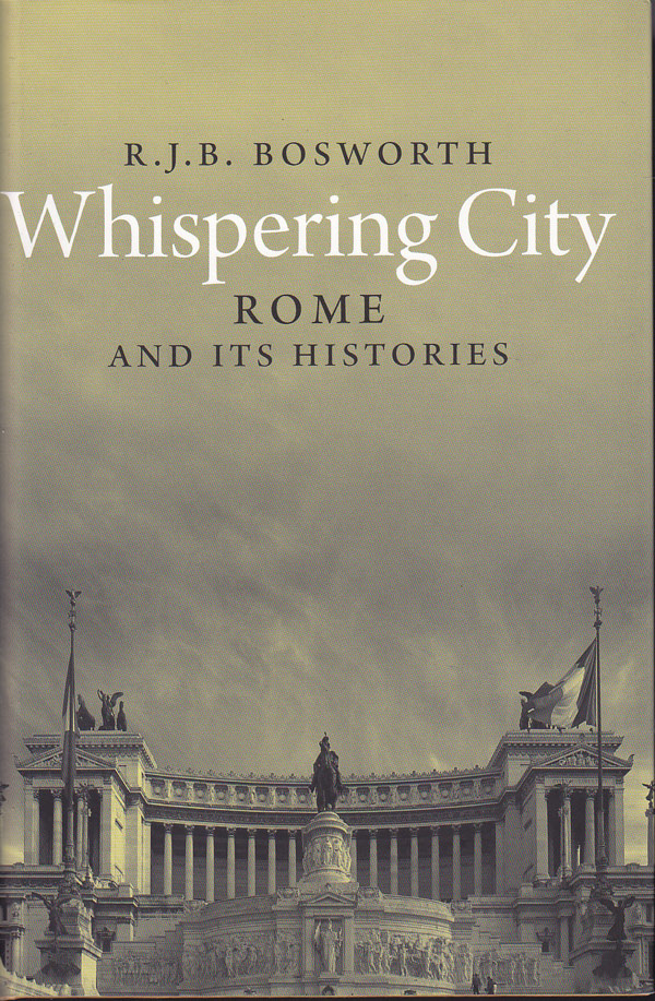 Whispering City - Rome and Its Histories by Bosworth, R.J.B.