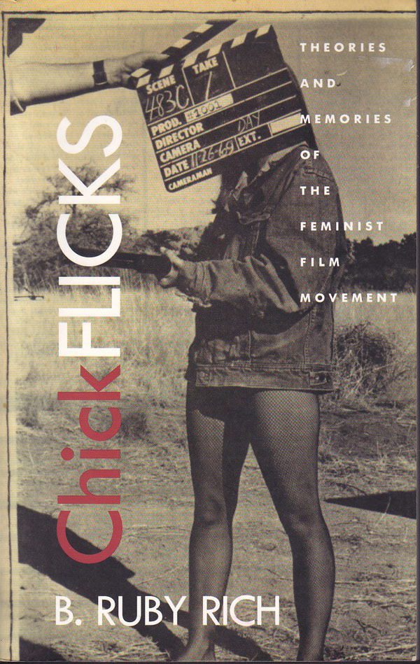 Chick Flicks - Theories and Memories of the Feminist Film Movement by Rich, B. Ruby