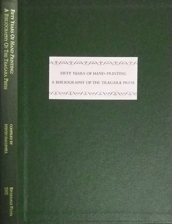 Fifty Years of Hand-Printing: a Bibliography of the Tragara Press by Halliwell, Steven compiles