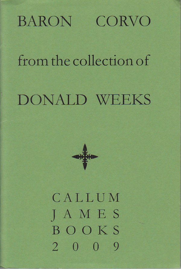 A Catalogue of Books and Other Items Relating to Frederick Rolfe Baron Corvo from the Collection of the Late Mr. Donald Weeks by James, Callum