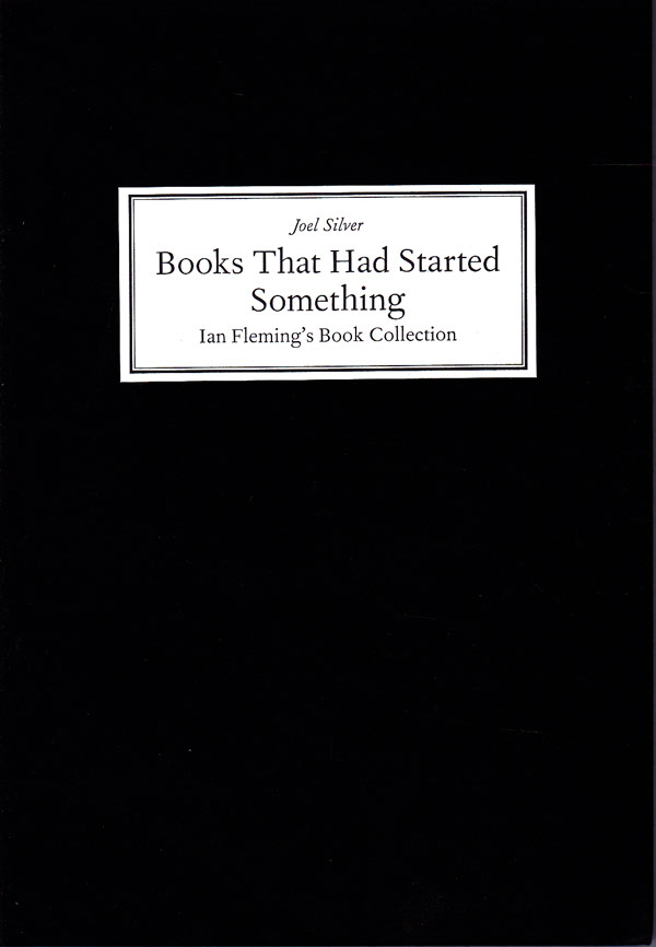 Books That Had Started Something - Ian Fleming's Book Collection by Silver, Joel