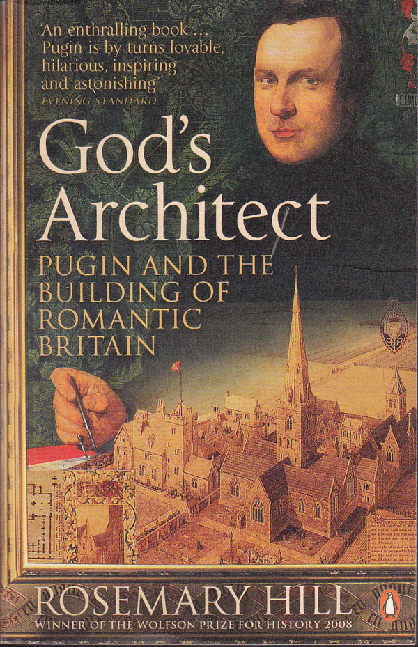 God's Architect - Pugin and the Building of Romantic Britain by Hill, Rosemary