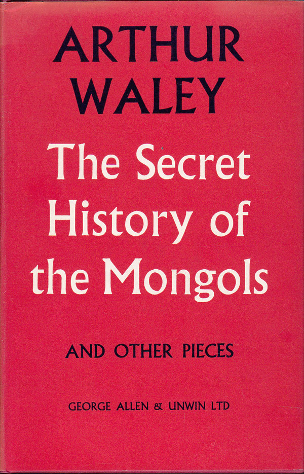 The Secret History of the Mongols and Other Pieces by Waley, Arthur