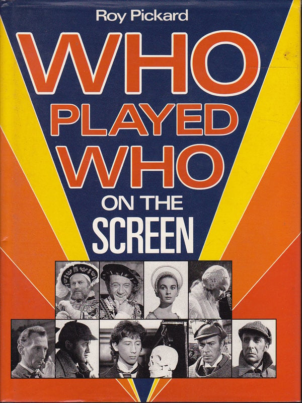 Who Played Who on the Screen by Pickard, Roy